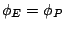 $\phi_E = \phi_P$