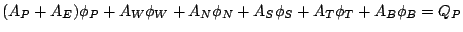 $(A_P + A_E)\phi_P + A_W\phi_W + A_N\phi_N + A_S\phi_S + A_T\phi_T + A_B\phi_B = Q_P$