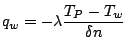 $\displaystyle q_w = -\lambda \frac {T_P-T_w}{\delta n}$