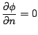 $\displaystyle \frac {\partial \phi}{\partial n} = 0$