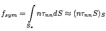$\displaystyle f_{sym} = \int\limits_{S_s} n \tau_{nn} dS \approx (n \tau_{nn} S)_S$