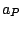 $ a_P$