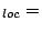 $ _{loc} =$