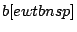 $ b[ewtbnsp]$